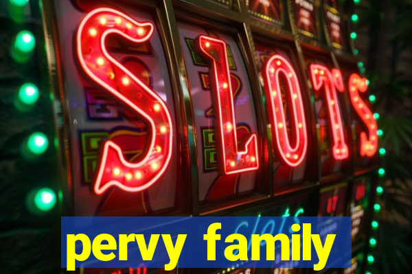 pervy family